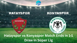 Hatayspor vs Konyaspor Match Ends in 1-1 Draw in Süper Lig